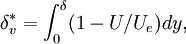 
\delta_v^* = \int_0^\delta (1-U/U_e)dy,
