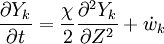 
\frac{\partial Y_k}{\partial t} = \frac{\chi}{2} \frac{\partial ^2 Y_k}{\partial Z^2} + \dot w_k
