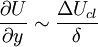  
\frac{\partial U}{\partial y} \sim \frac{\Delta U_{cl}}{\delta}
