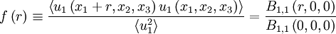  
f \left( r \right) \equiv \frac{\left\langle u_{1} \left( x_{1} + r,x_{2},x_{3} \right) u_{1} \left( x_{1},x_{2},x_{3} \right) \right\rangle}{ \left\langle u^{2}_{1} \right\rangle } = \frac{B_{1,1} \left( r,0,0 \right)}{ B_{1,1} \left( 0,0,0 \right) }
