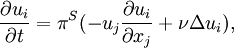 
\frac{\partial u_i}{\partial t} = \pi^S (-u_j \frac{\partial u_i}{\partial x_j}  + \nu \Delta u_i) ,
