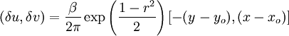 
(\delta u, \delta v)  = \frac{\beta}{2\pi} \exp\left( \frac{1-r^2}{2}
\right) [ -(y-y_o), (x-x_o) ]
