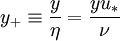  
y_{+} \equiv \frac{y}{\eta} = \frac{y u_{*}}{\nu}
