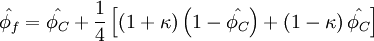  
\hat{\phi_{f}}=\hat{\phi_{C}}+\frac{1}{4}
\left[\left( 1+\kappa \right)\left( 1-\hat{\phi_{C}}\right)+
       \left( 1-\kappa \right)\hat{\phi_{C}}\right]
