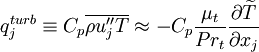 
q_j^{turb} \equiv
C_p \overline{\rho u''_j T} \approx
- C_p \frac{\mu_t}{Pr_t} \frac{\partial \widetilde{T}}{\partial x_j}
