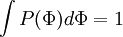  
\int P(\Phi) d \Phi = 1
