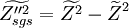 
\widetilde{Z_{sgs}''^2} = \widetilde{Z^2}- \widetilde{Z}^2
