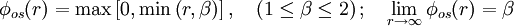  \phi_{os} (r) = \max \left[ 0 , \min \left( r, \beta \right) \right], \quad \left(1 \leq \beta \leq 2 \right) ; \quad \lim_{r \rightarrow \infty}\phi_{os} (r) = \beta