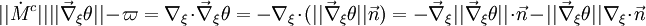 ||\dot M^c||||\vec\nabla_{\xi}\theta|| - \varpi= \nabla_{\xi}\cdot\vec\nabla_{\xi}\theta=-\nabla_{\xi}\cdot(||\vec\nabla_{\xi}\theta||\vec n) = - \vec\nabla_{\xi}||\vec\nabla_{\xi}\theta||\cdot\vec n - ||\vec\nabla_{\xi}\theta||\nabla_{\xi}\cdot\vec n