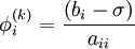   \phi_i^{(k)}  = {{\left( {b_i  - \sigma } \right)} \over {a_{ii} }} 