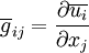   \overline{g}_{ij} = \frac{\partial \overline{u_i}}{\partial x_{j}} 