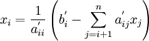 
x_i  = {1 \over {a_{ii}^' }}\left( {b_i^'  - \sum\limits_{j = i + 1}^n {a_{ij}^' x_j } } \right)
