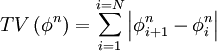  
	TV\left( \phi^{n} \right) = \sum^{i=N}_{i=1} \left| \phi^{n}_{i+1} - \phi^{n}_{i} \right| 
