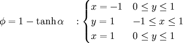  
\phi = 1 - \tanh \alpha	 \ \ \ :  
\begin{cases}
x = -1  &   0 \leq y \leq 1  \\ 
y =  1  & - 1 \leq x \leq 1  \\  
x =  1  &   0 \leq y \leq 1  
\end{cases}
