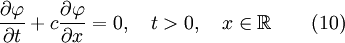  {{\partial \varphi } \over {\partial t}} + c{ { \partial \varphi } \over {\partial x}} = 0 , \quad t > 0, \quad x \in \mathbb{R} \quad  \quad (10)