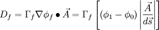 
D_f  = \Gamma _f \nabla \phi _f  \bullet \vec A = \Gamma _f \left[ {\left( {\phi _1  - \phi _0 } \right)\left| {{{\vec A} \over {d\vec s}}} \right|} \right]
