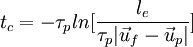  {t_{c}}=-\tau_{p}ln[ \frac{l_{e}}{\tau_{p} {\left|\vec u_f-\vec u_p \right|}}]      
