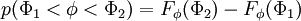  
p(\Phi_1 <\phi < \Phi_2) = F_\phi(\Phi_2)-F_\phi(\Phi_1)
