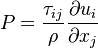 
P=\frac{\tau_{ij}}{\rho} \frac{\partial u_{i}}{\partial x_{j}}
