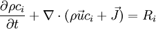  \frac{\partial{\rho c_i}}{\partial t} + \nabla \cdot (\rho \vec u c_i + \vec J) = R_i 