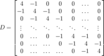 
D =
\begin{bmatrix}
        ~4 & -1 & ~0 & ~0 & ~0 & \ldots & ~0 \\
        -1 & ~4 & -1 & ~0 & ~0 & \ldots & ~0 \\
        ~0 & -1 & ~4 & -1 & ~0 & \ldots & ~0 \\
        \vdots & \ddots & \ddots & \ddots & \ddots & \ddots & \vdots \\
        ~0 & \ldots & ~0 & -1 & ~4 & -1 & ~0 \\
        ~0 & \ldots & \ldots & ~0 & -1 & ~4 & -1 \\
        ~0 & \ldots & \ldots & \ldots & ~0 & -1 & ~4
\end{bmatrix}
