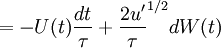 
 = - U(t) \frac{dt}{\tau} + \frac{2 u'}{\tau}^{1/2} dW(t)
